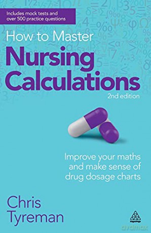 How to Master Nursing Calculations: Improve Your Maths and Make Sense of Drug Dosage Charts - Chris John Tyreman [KSIĄŻKA]
