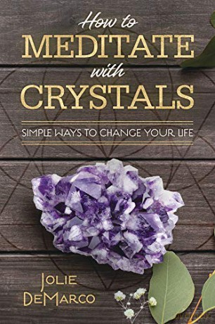 How to Meditate Easily with Crystals: Simple Ways to Change Your Life - Jolie DeMarco [KSIĄŻKA]