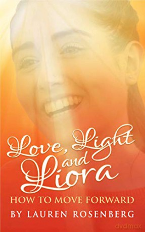 How to Move Forward When the Unthinkable Happens: Love, Light and Liora - Lauren Rosenberg [KSIĄŻKA]