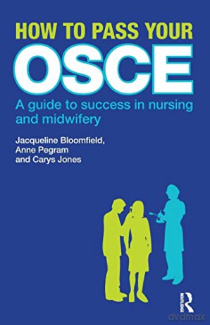 How to Pass Your OSCE: A Guide to Success in Nursing and Midwifery - Jacqueline Bloomfield [KSIĄŻKA]