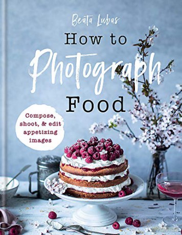 How to Photograph Food - Beata Lubas [KSIĄŻKA]