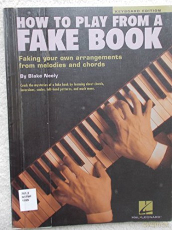 How To Play From A Fake Book: Faking Your Own Arrangements from Melodies and Chords - Blake Neely [KSIĄŻKA]