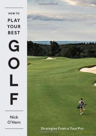 How to Play Your Best Golf: Strategies From a Tour Pro - Nick O'Hern [KSIĄŻKA]