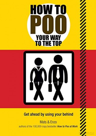 How to Poo Your Way to the Top: Get ahead by using your behind - Mats and Enzo [KSIĄŻKA]
