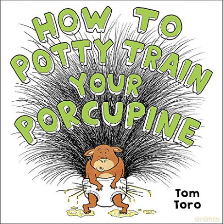 How to Potty Train Your Porcupine - Tom Toro [KSIĄŻKA]