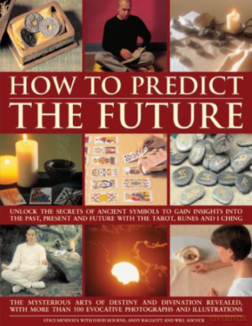 How to Predict the Future: Unlock the Secrets of Ancient Symbols to Gain Insights into the Past, Present and Future with the Tarot, Runes and I Ching - Will Adcock [KSIĄŻKA]