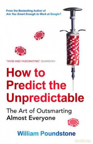 How to Predict the Unpredictable: The Art of Outsmarting Almost Everyone - William Poundstone [KSIĄŻKA]