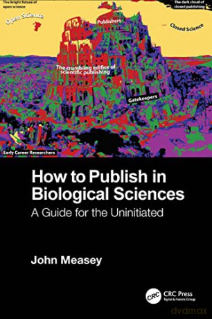 How to Publish in Biological Sciences: A Guide for the Uninitiated - John Measey [KSIĄŻKA]