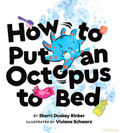 How to Put an Octopus to Bed: (Going to Bed Book, Read-Aloud Bedtime Book for Kids): 1 - Sherri Duskey Rinker [KSIĄŻKA]