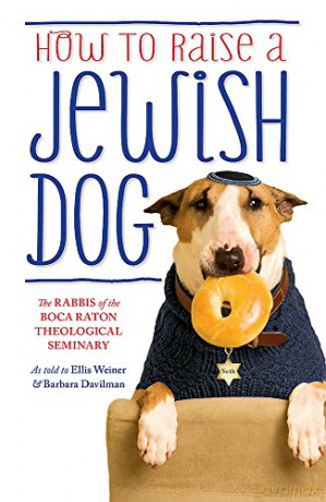 How To Raise A Jewish Dog - The Rabbis of the Boca Raton Theological Seminary [KSIĄŻKA]