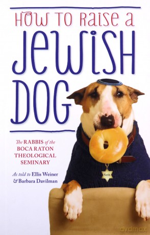 How To Raise A Jewish Dog - The Rabbis of the Boca Raton Theological Seminary [KSIĄŻKA]