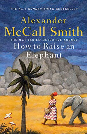 How to Raise an Elephant (No. 1 Ladies' Detective Agency) - Alexander McCall Smith [KSIĄŻKA]