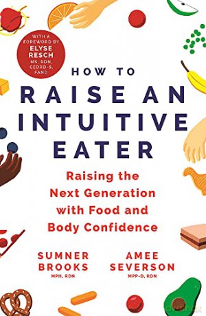 How to Raise an Intuitive Eater: Raising the next generation with food and body confidence - Sumner Brooks [KSIĄŻKA]