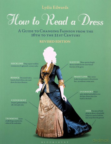 How to Read a Dress: A Guide to Changing Fashion from the 16th to the 21st Century - Lydia Edwards [KSIĄŻKA]