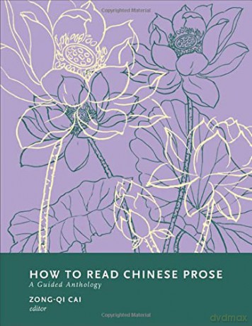 How to Read Chinese Prose: A Guided Anthology (How to Read Chinese Literature) - Zong-qi Cai [KSIĄŻKA]