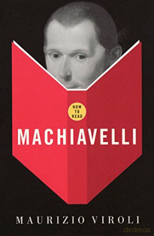 How To Read Machiavelli - Maurizio Viroli [KSIĄŻKA]