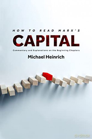 How to Read Marx's Capital: Commentary and Explanations on the Beginning Chapters - Michael Heinrich [KSIĄŻKA]