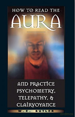 How to Read the Aura and Practice Psychometry, Telepathy and Clairvoyance - W. E. Butler [KSIĄŻKA]