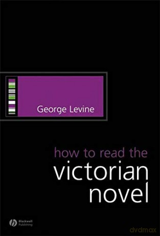 How to Read the Victorian Novel (How to Study Literature) - George Levine [KSIĄŻKA]
