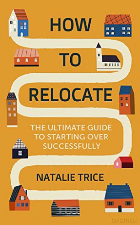 How to Relocate: The Ultimate Guide to Starting Over Successfully - Natalie Trice [KSIĄŻKA]