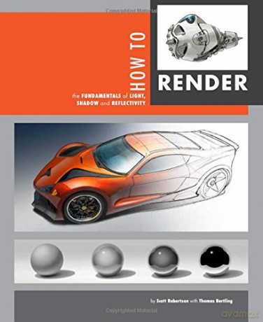 How to Render TP: The Fundamentals of Light, Shadow and Reflectivity - Scott Robertson [KOMIKS]