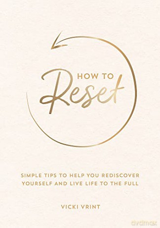 How to Reset: Simple Tips to Help You Rediscover Yourself and Live Life to the Full - Vicki Vrint [KSIĄŻKA]