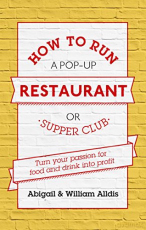 How To Run A Pop-Up Restaurant or Supper Club: Turn Your Passion For Food and Drink Into Profit - Abigail Alldis [KSIĄŻKA]