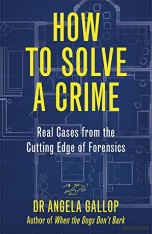 How to Solve a Crime: Stories from the Cutting Edge of Forensics - Professor Angela Gallop [KSIĄŻKA]