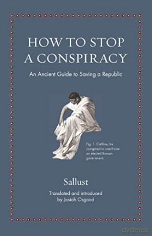 How to Stop a Conspiracy: An Ancient Guide to Saving a Republic (Ancient Wisdom for Modern Readers) - Sallust [KSIĄŻKA]
