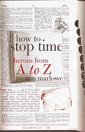 How to Stop Time: Heroin from A to Z - Ann Marlowe [KSIĄŻKA]