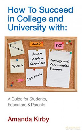 How to Succeed at College and University with Specific Learning Difficulties: A Guide for Students, Educators and Parents - Amanda Kirby Dr. [KSIĄŻKA]