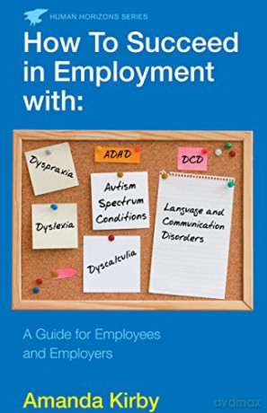 How to Succeed in Employment with Specific Learning Difficulties: A Guide for Employees and Employers - Amanda Kirby [KSIĄŻKA]