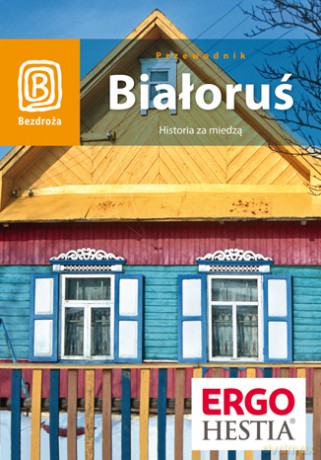Białoruś. Historia za miedzą. Wydanie 1 [KSIĄŻKA]