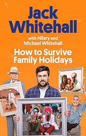 How to Survive Family Holidays: The hilarious Sunday Times bestseller from the stars of Travels with my Father - Jack Whitehall [KSIĄŻKA]