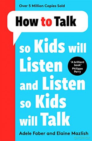 How to Talk so Kids Will Listen and Listen so Kids Will Talk - Adele Faber [KSIĄŻKA]