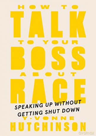 How To Talk To Your Boss About Race: Speaking Up Without Getting Shut Down - Hutchinson [KSIĄŻKA]