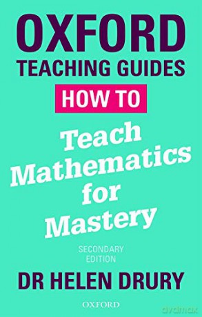 How To Teach Mathematics for Mastery (Oxford Teaching Guides) - Dr Helen Drury [KSIĄŻKA]