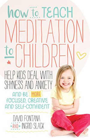 How to Teach Meditation to Children: A Practical Guide to Techniques and Tips for Children Aged 5-18: Help Kids Deal with Shyness and Anxiety and Be More Focused, Creative and Self-Confident - Ingrid Slack [KSIĄŻKA]