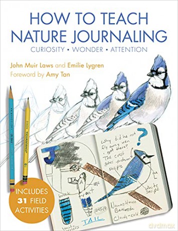 How to Teach Nature Journaling: Curiosity, Wonder, Attention - John Muir Laws [KSIĄŻKA]