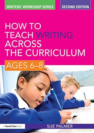 How to Teach Writing Across the Curriculum: Ages 6-8 (Writers' Workshop) - Sue Palmer [KSIĄŻKA]
