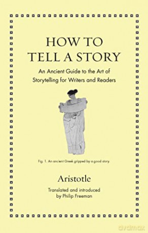 How to Tell a Story: An Ancient Guide to the Art of Storytelling for Writers and Readers (Ancient Wisdom for Modern Readers) - Aristotle [KSIĄŻKA]