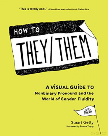 How to They/Them: A Visual Guide to Nonbinary Pronouns and the World of Gender Fluidity - Stuart Getty [KSIĄŻKA]