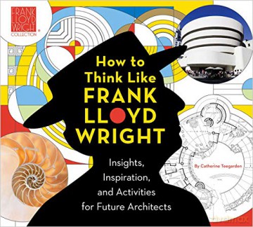 How To Think Like Frank Lloyd Wright: Creative Activities to Inspire Young Architects (Frank Lloyd Wright Collection) - The Frank Lloyd Wright Foundation [KSIĄŻKA]