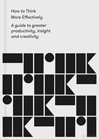 How to Think More Effectively: A Guide to greater productivity, insight and creativity - The School of Life [KSIĄŻKA]