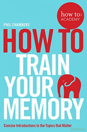 How To Train Your Memory (How To: Academy, 7) - Phil Chambers [KSIĄŻKA]