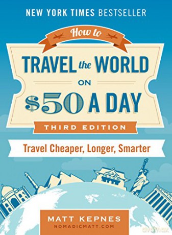 How to Travel the World on $50 a Day - Third Edition: Travel Cheaper, Longer, Smarter - Matt Kepnes [KSIĄŻKA]