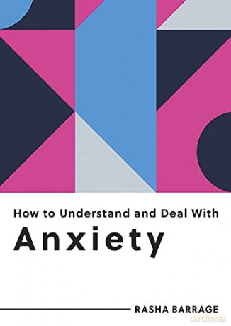 How to Understand and Deal with Anxiety: Everything You Need to Know to Manage Anxiety - Rasha Barrage [KSIĄŻKA]