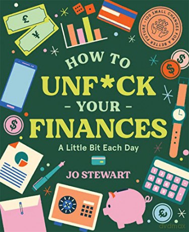 How to Unf*ck Your Finances a little bit each day: 100 small changes for a better future - Jo Stewart [KSIĄŻKA]
