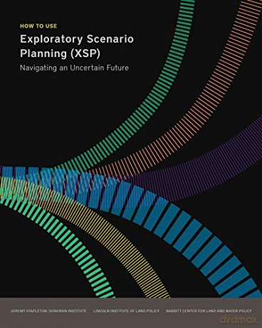 How to Use Exploratory Scenario Planning (XSP) - Navigating an Uncertain Future (Policy Focus Reports) - Jeremy Stapleton [KSIĄŻKA]