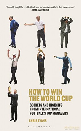 How to Win the World Cup: Secrets and Insights from International Football's Top Managers - Chris Evans [KSIĄŻKA]